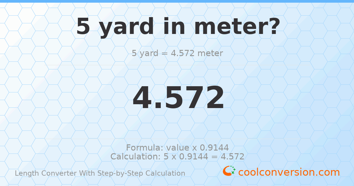 5 yards = 4.572 meters