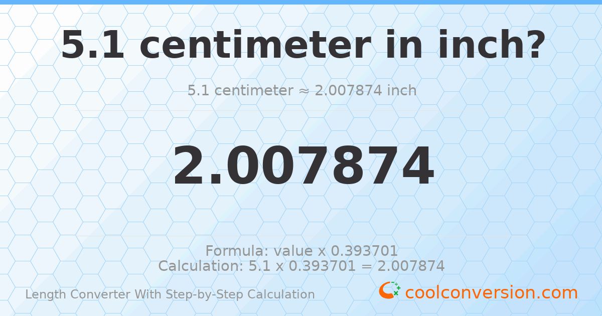 5.1 centimeters = 2.00787 inches