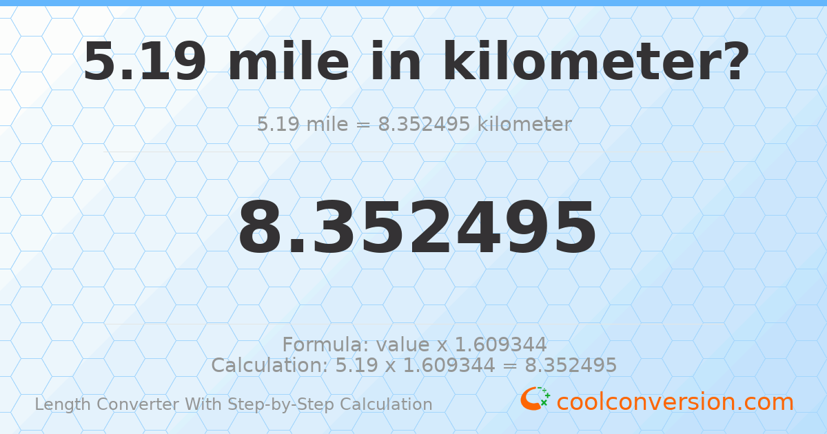 5.19 miles = 8.3525 kilometers