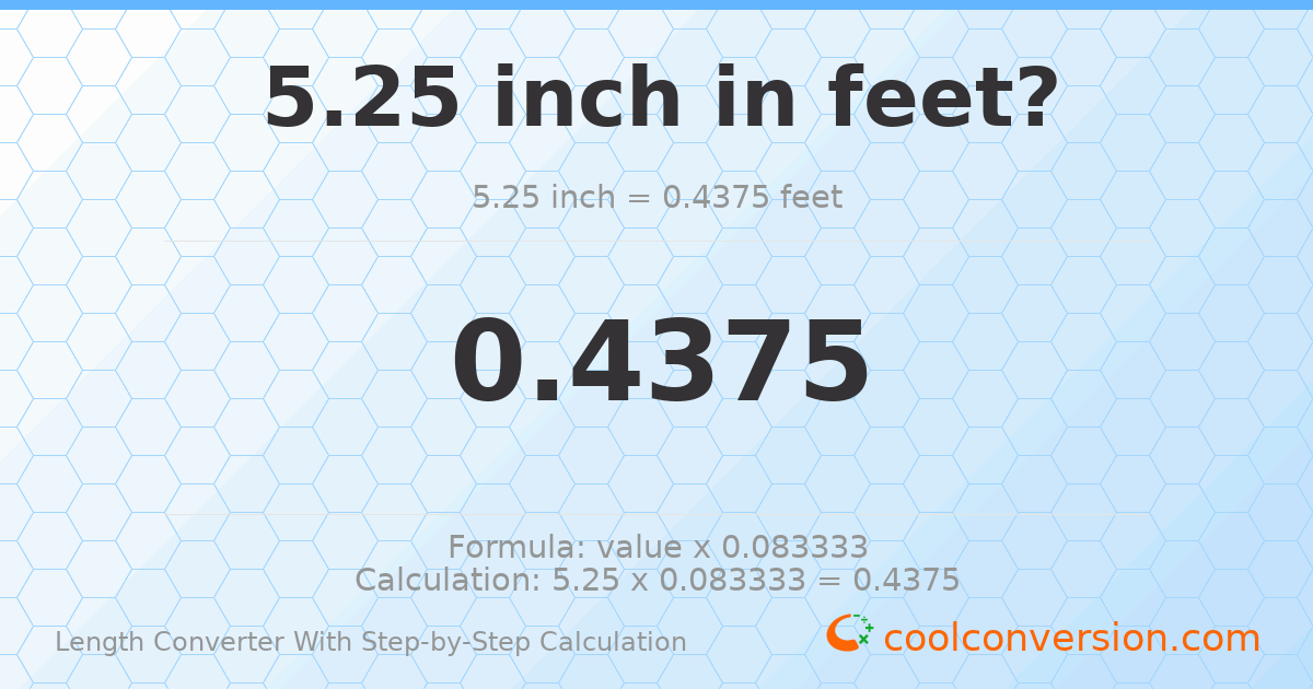 5.25 inches = 0.4375 feet