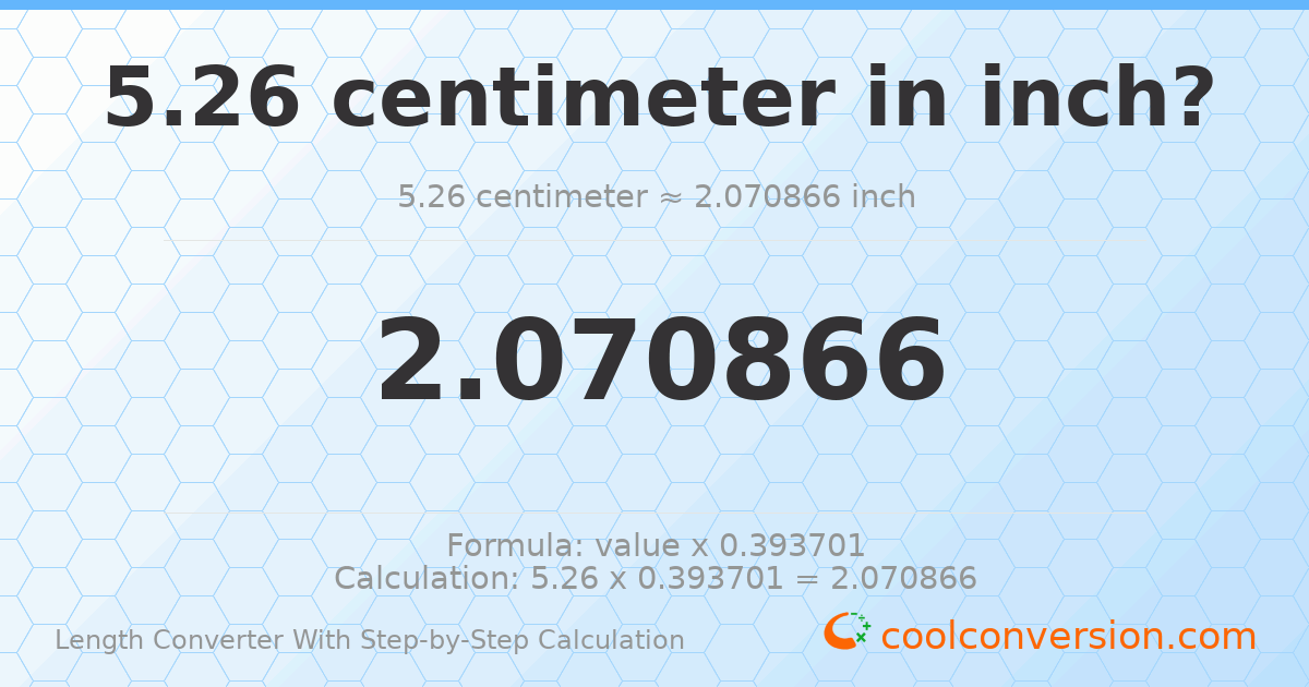 5.26 centimeters = 2.07087 inches
