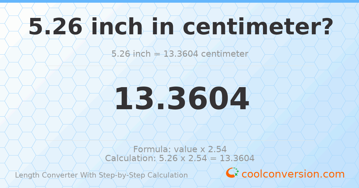 5.26 inches = 13.3604 centimeters