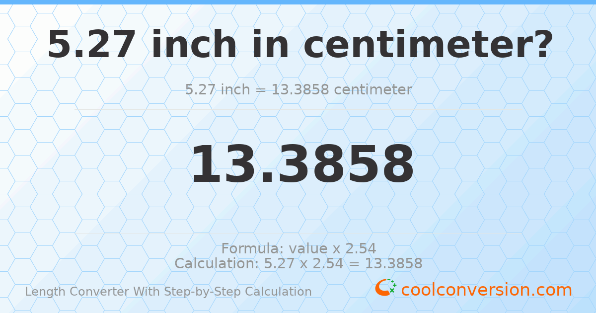 5.27 inches = 13.3858 centimeters