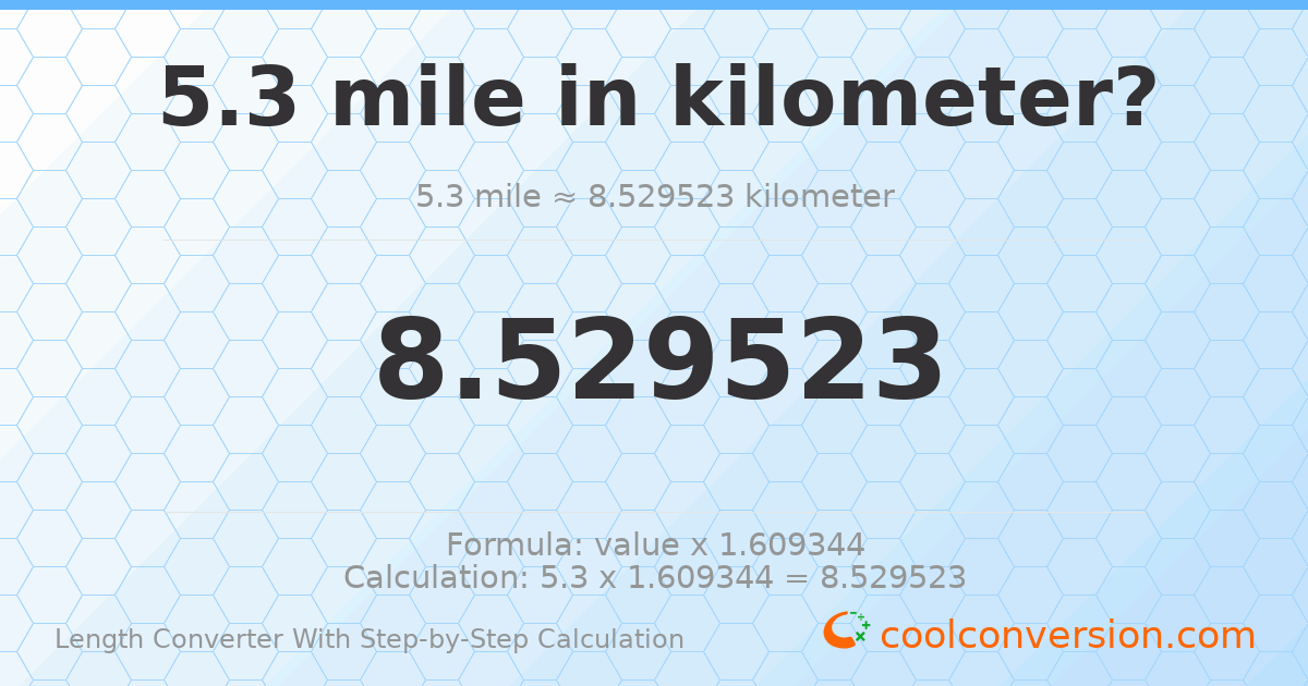 5.3 miles = 8.52952 kilometers