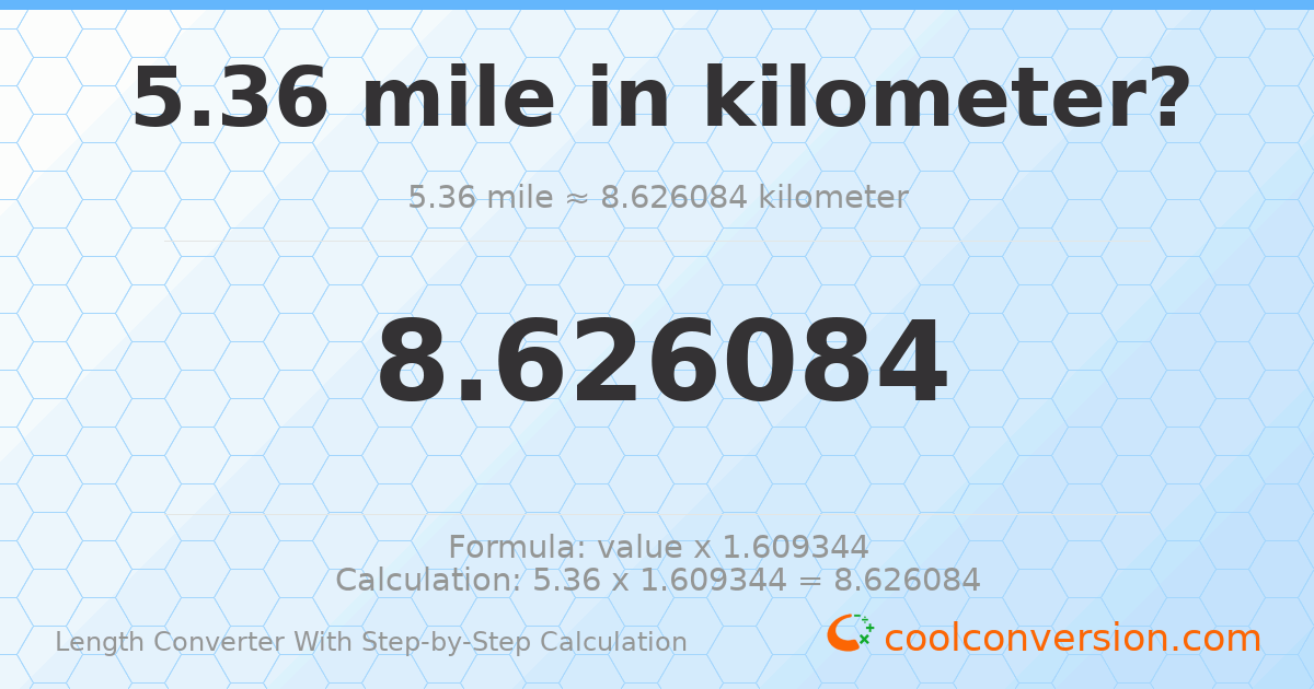 5.36 miles = 8.62608 kilometers