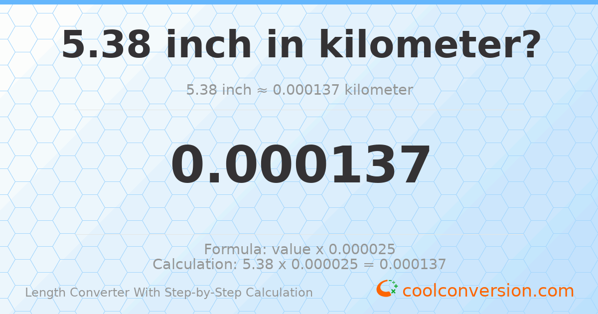 5.38 inches = 0.000136652 kilometers