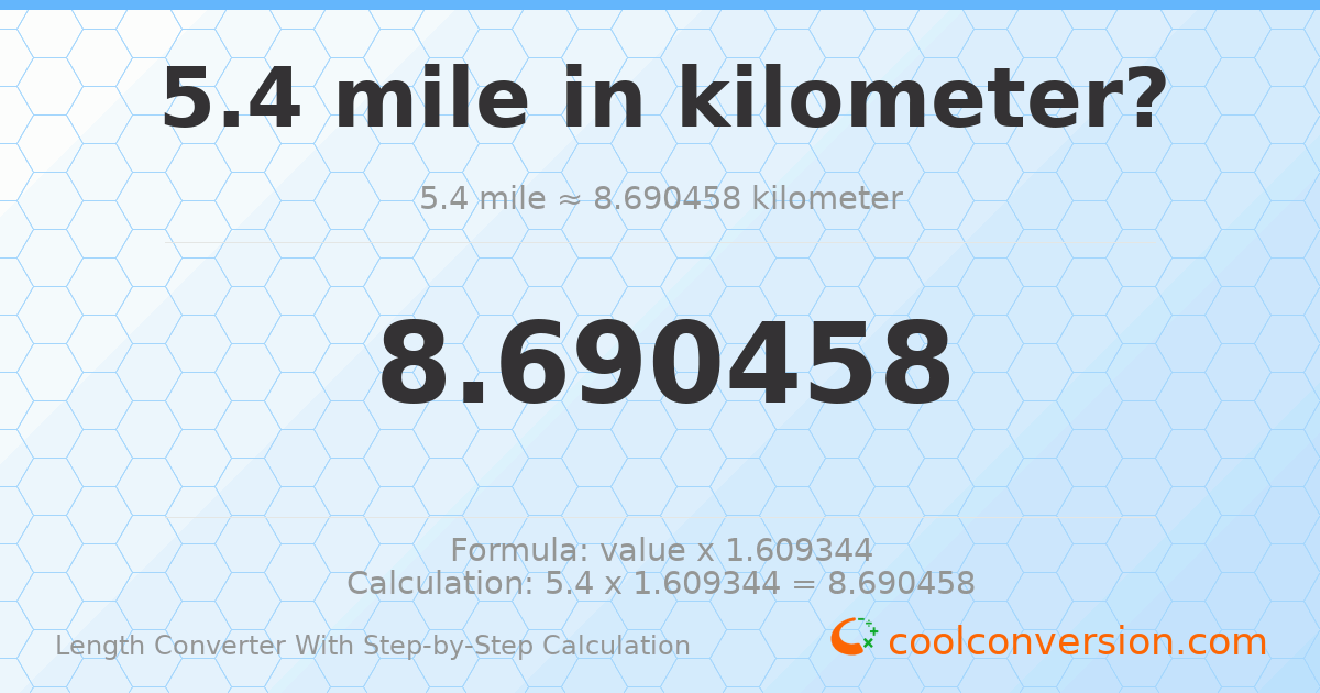 5.4 miles = 8.69046 kilometers