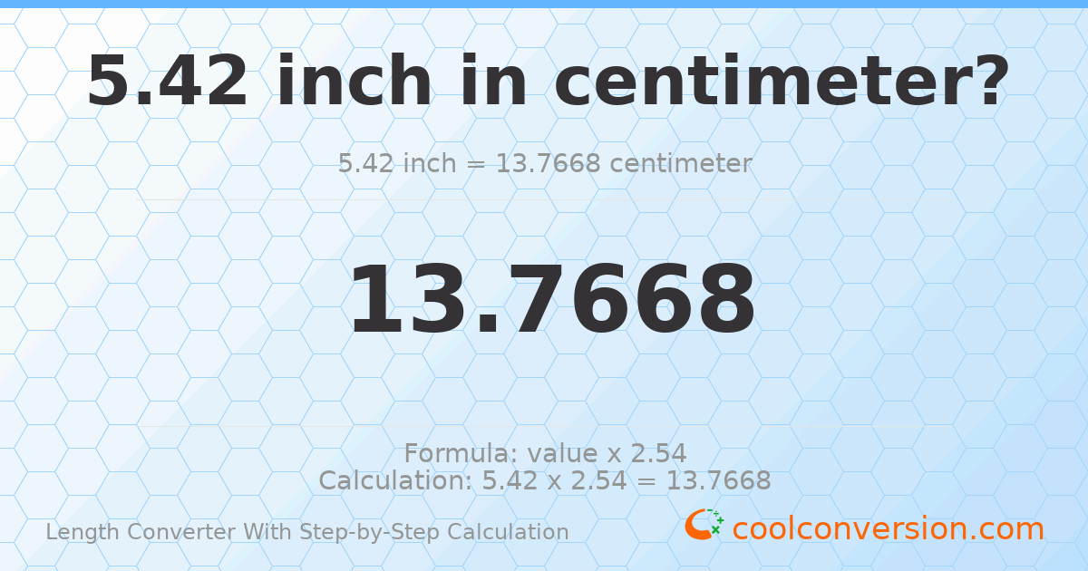 5.42 inches = 13.7668 centimeters