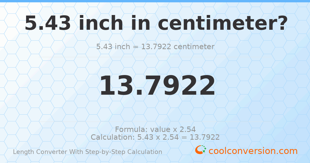 5.43 inches = 13.7922 centimeters