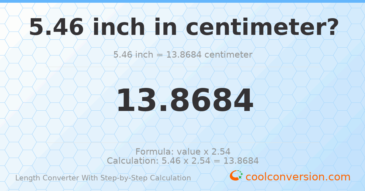 5.46 inches = 13.8684 centimeters