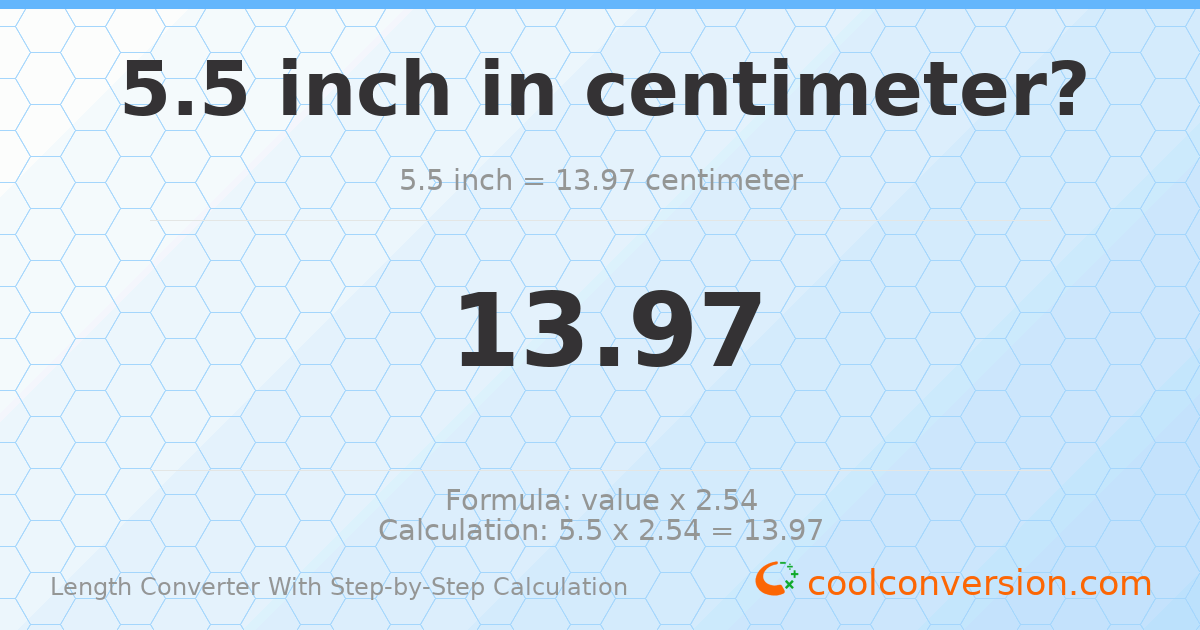 5.5 inches = 13.97 centimeters