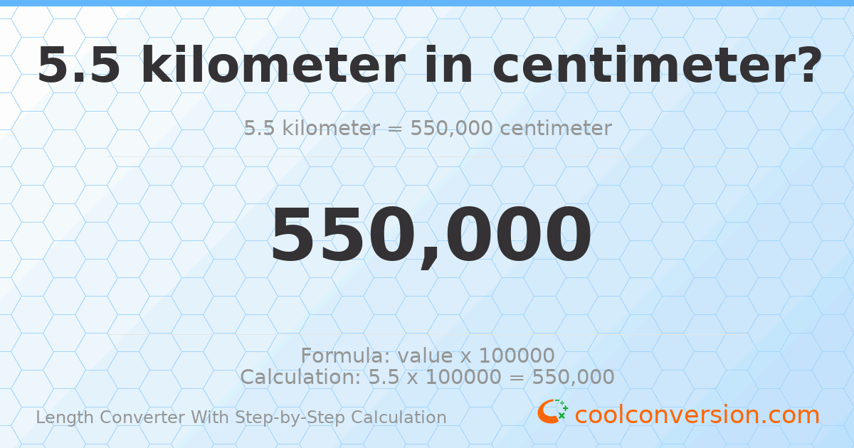 5.5 kilometers = 550000 centimeters