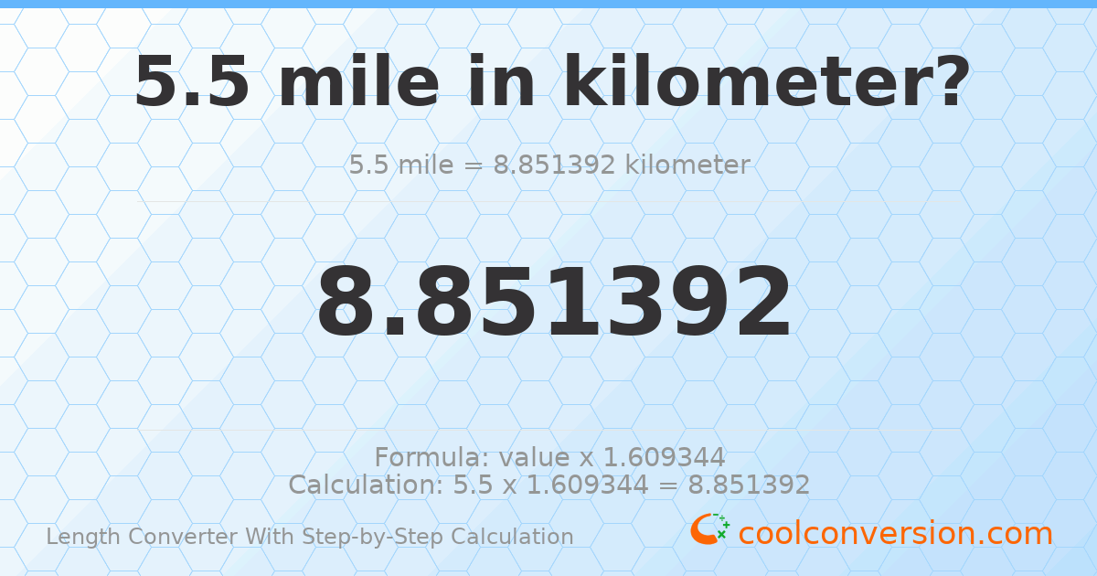5.5 miles = 8.85139 kilometers