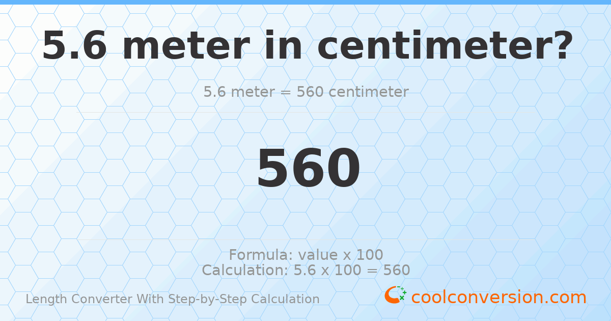 5.6 meters = 560 centimeters