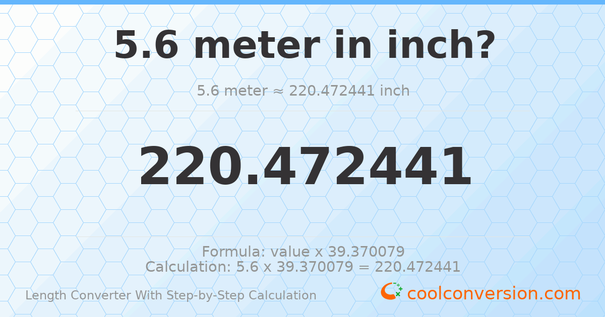5.6 meters = 220.472 inches