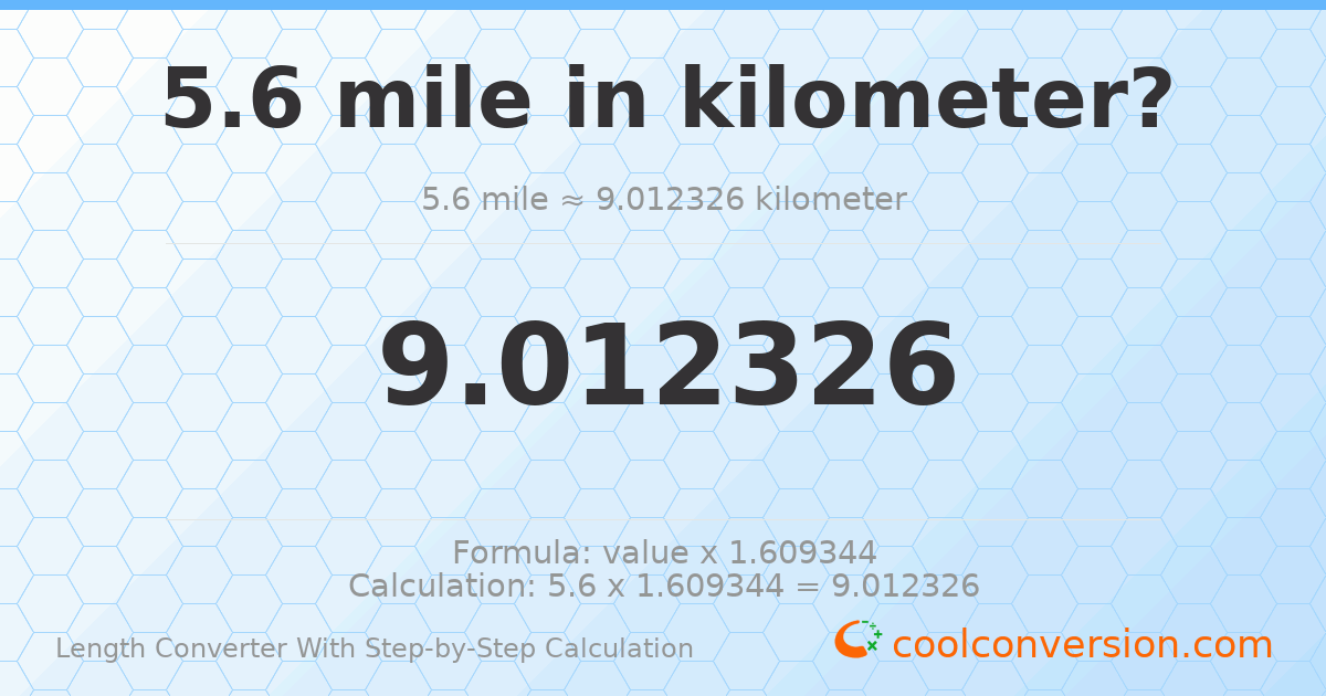 5.6 miles = 9.01233 kilometers