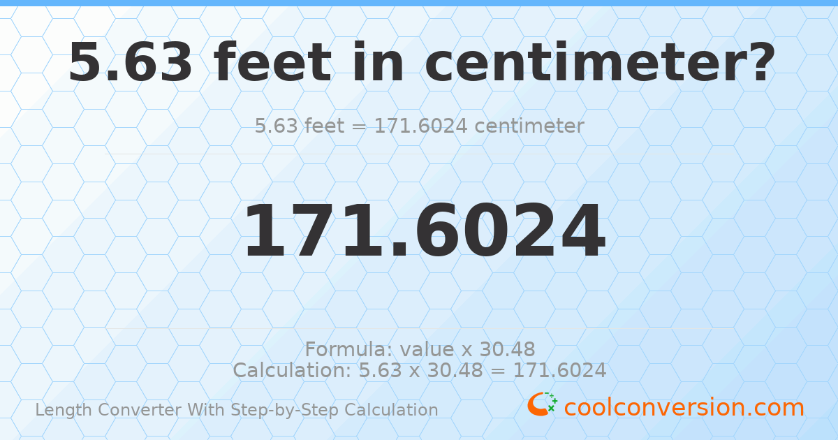 5.63 feet = 171.602 centimeters