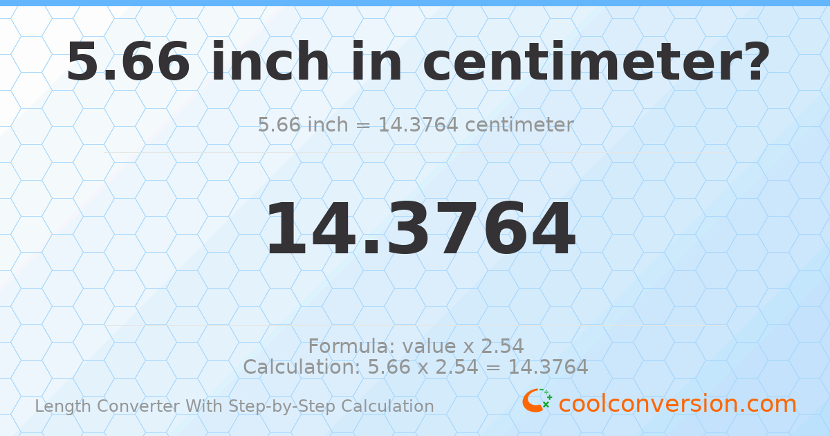 5.66 inches = 14.3764 centimeters