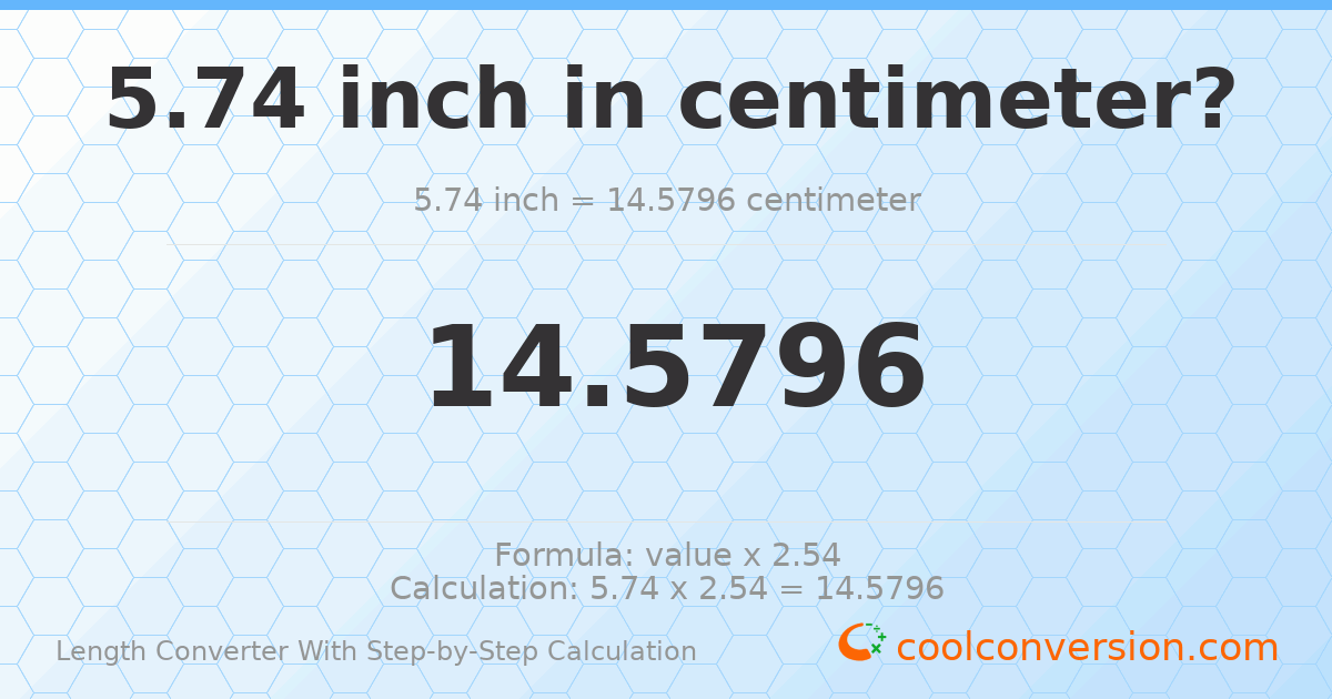 5.74 inches = 14.5796 centimeters