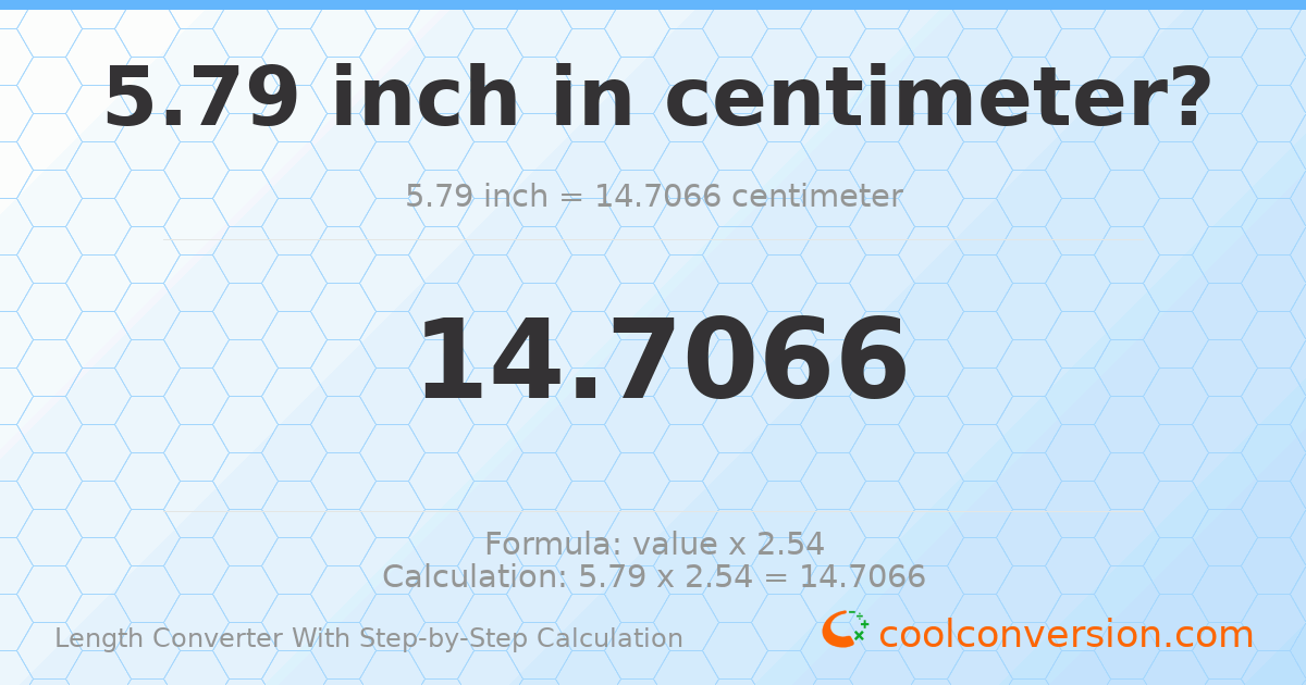 5.79 inches = 14.7066 centimeters