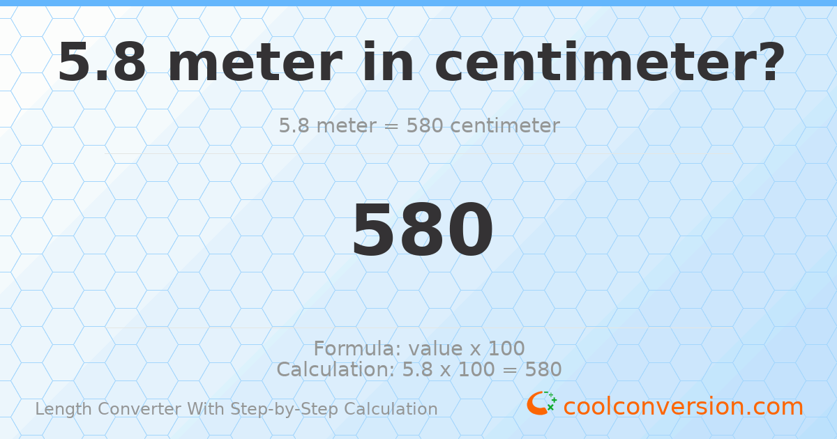 5.8 meters = 580 centimeters