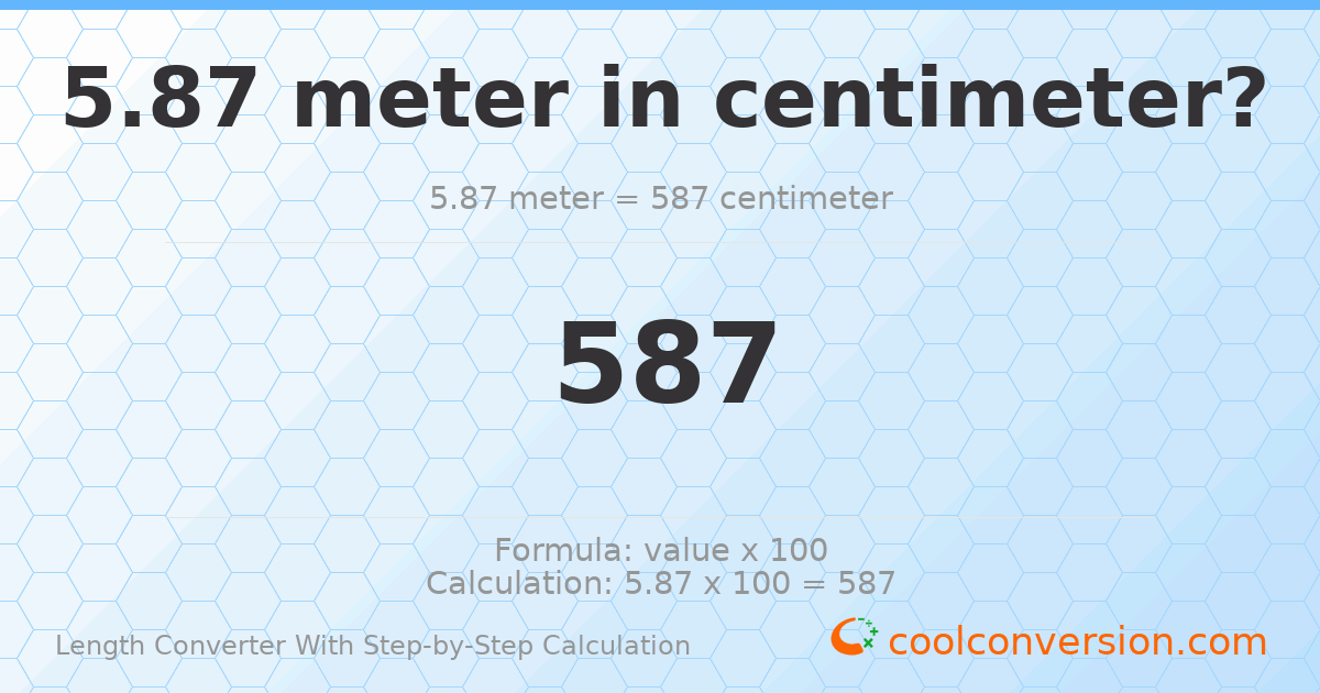 5.87 meters = 587 centimeters