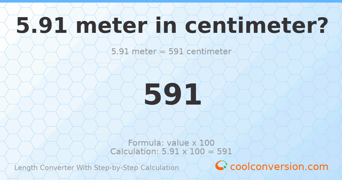 5.91 meters = 591 centimeters