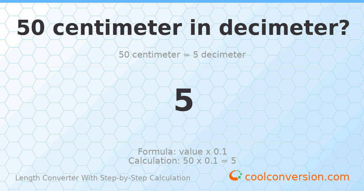 50 centimeters = 5 decimeters