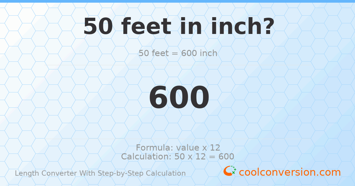 50 feet = 600 inches