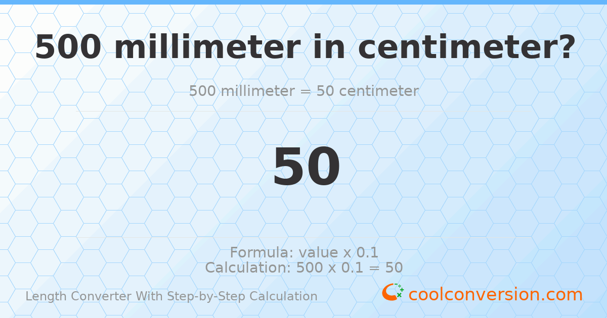 500 millimeters = 50 centimeters