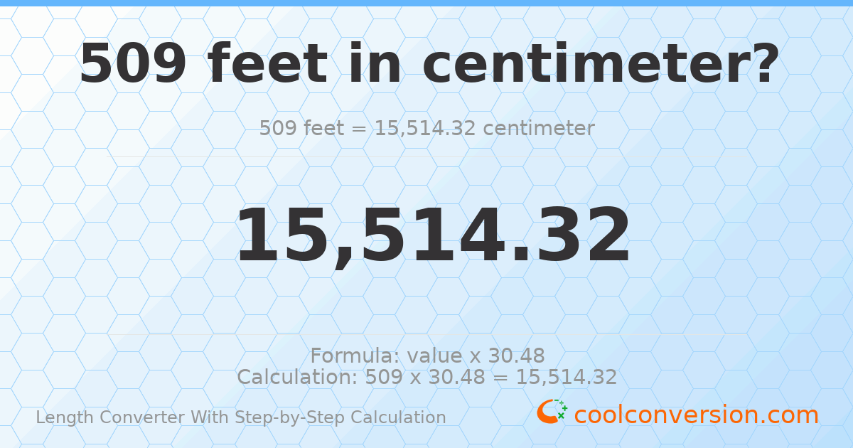 509 feet = 15514.3 centimeters