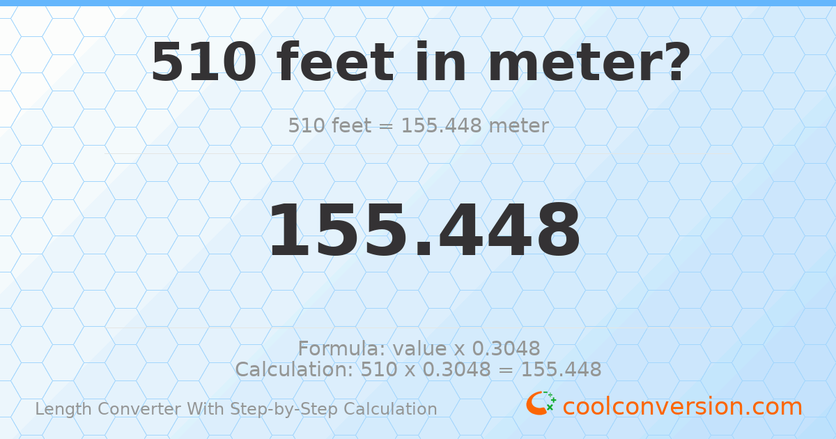 510 feet = 155.448 meters