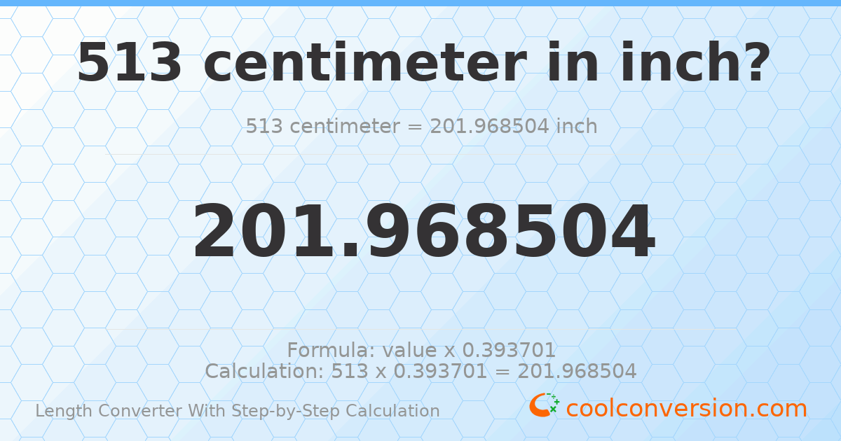 513 centimeters = 201.969 inches