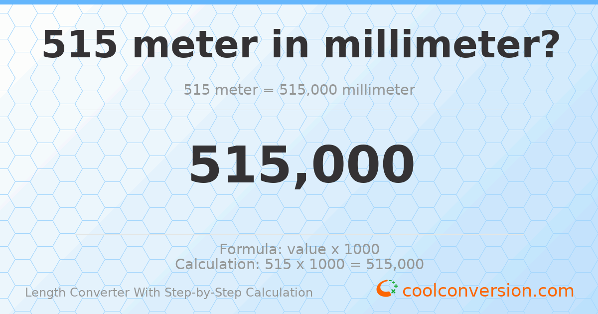 515 meters = 515000 millimeters