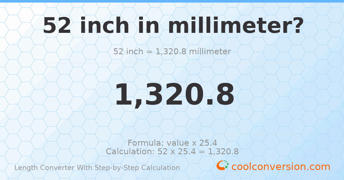 52 inches = 1320.8 millimeters