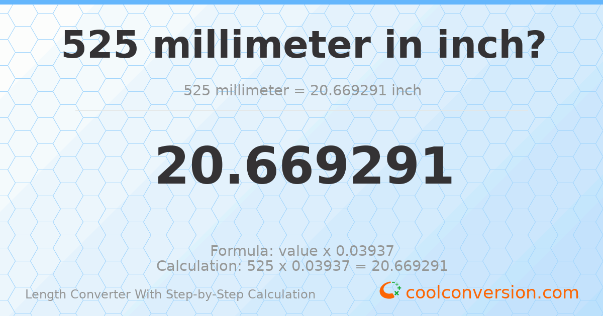 525 millimeters = 20.6693 inches