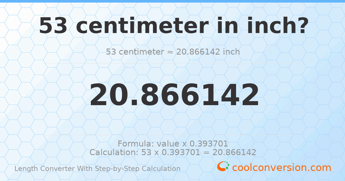 53 centimeters = 20.8661 inches