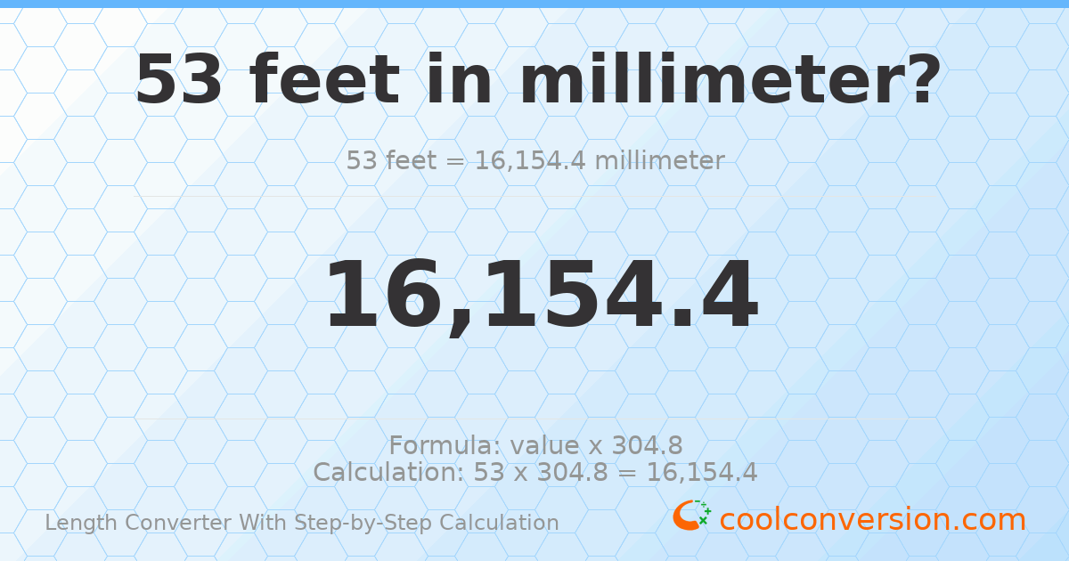 53 feet = 16154.4 millimeters
