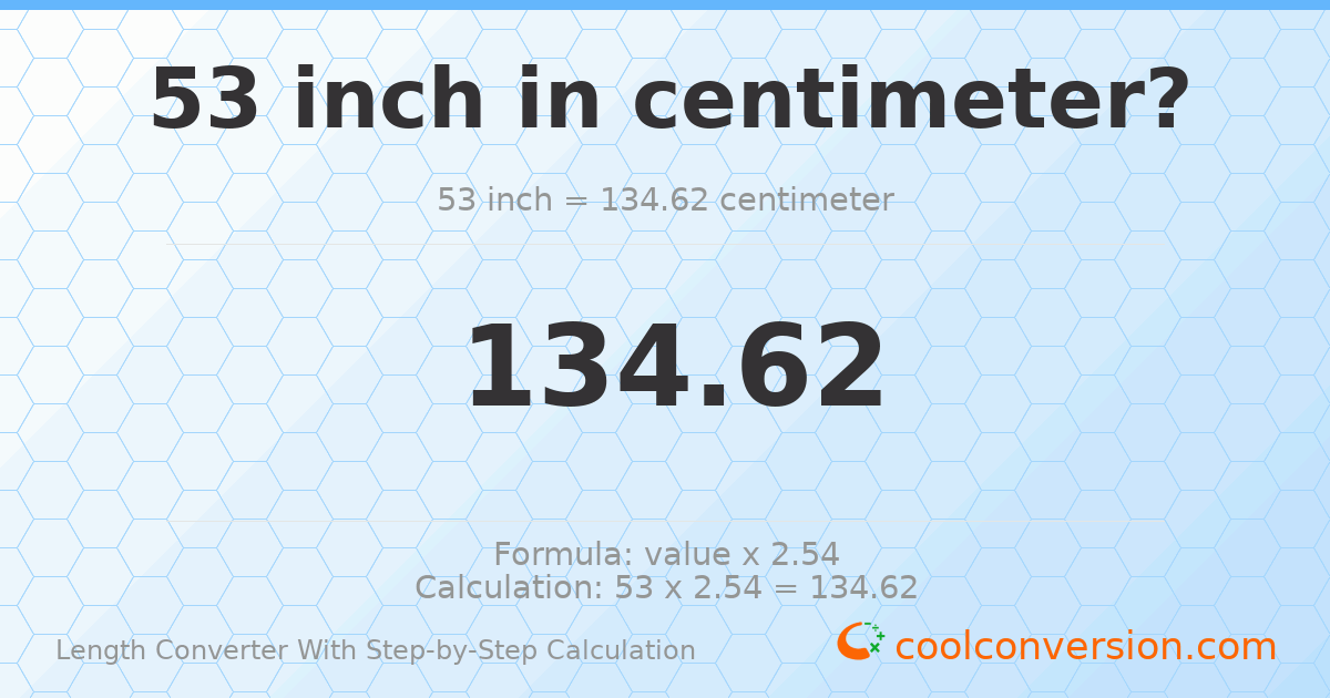 53 inches = 134.62 centimeters