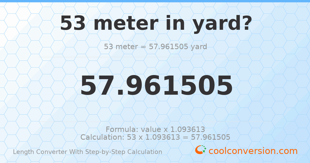 53 meters = 57.9615 yards