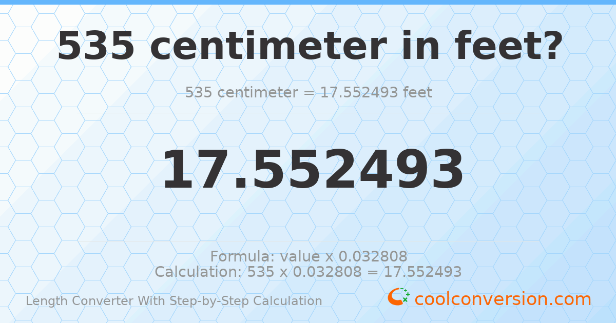 535 centimeters = 17.5525 feet