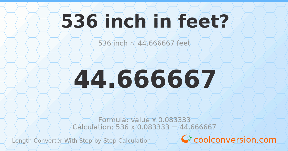 536 inches = 44.6667 feet
