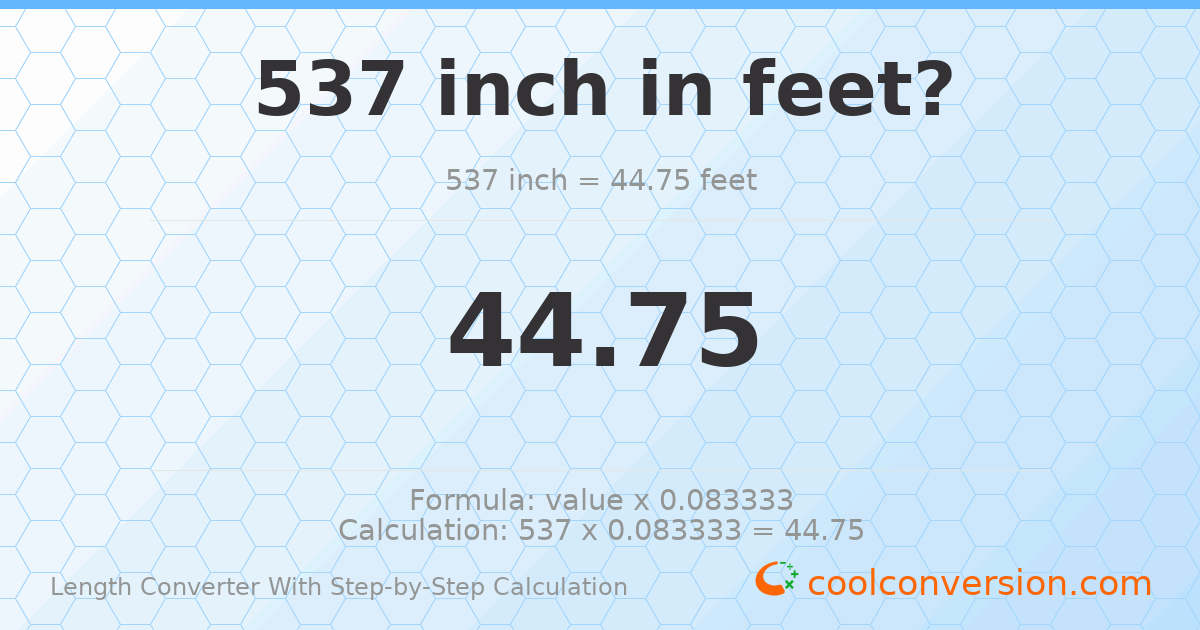 537 inches = 44.75 feet