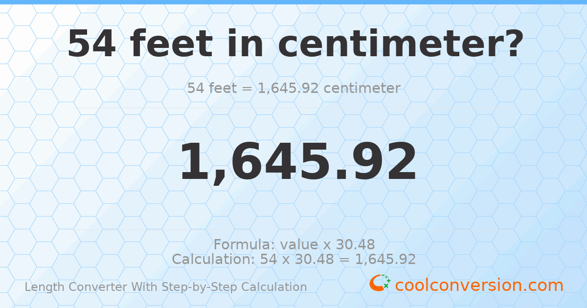 54 feet = 1645.92 centimeters