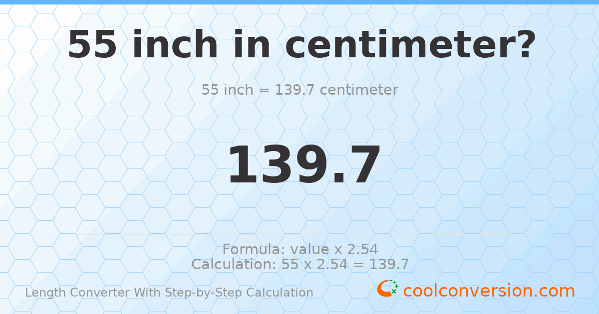 55 inches = 139.7 centimeters
