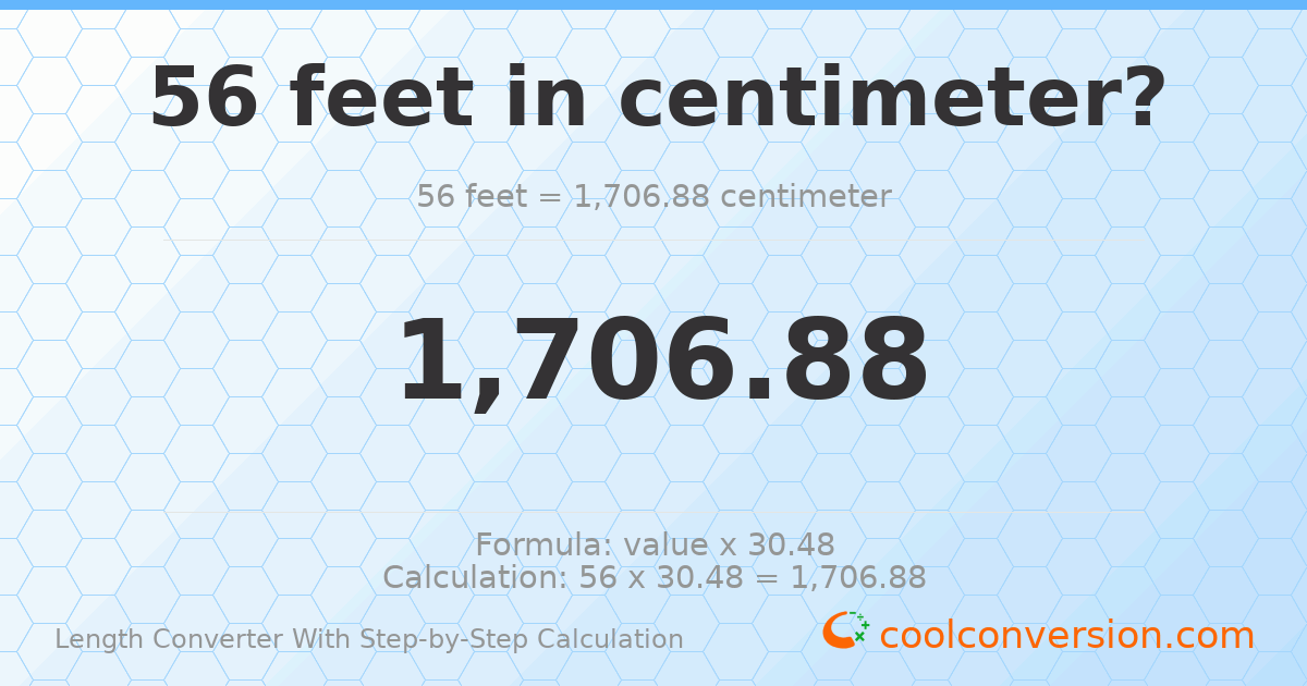 56 feet = 1706.88 centimeters