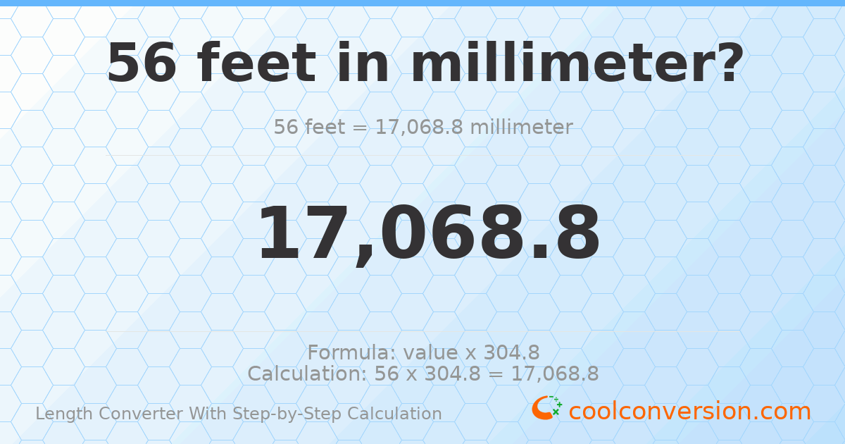 56 feet = 17068.8 millimeters