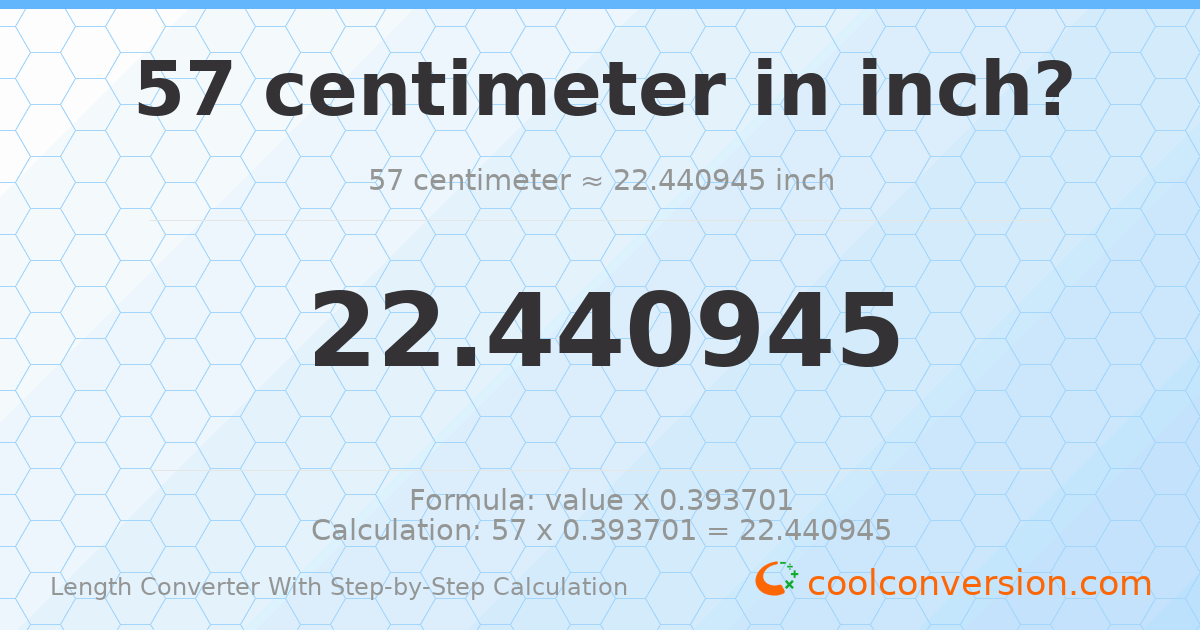 57 centimeters = 22.4409 inches
