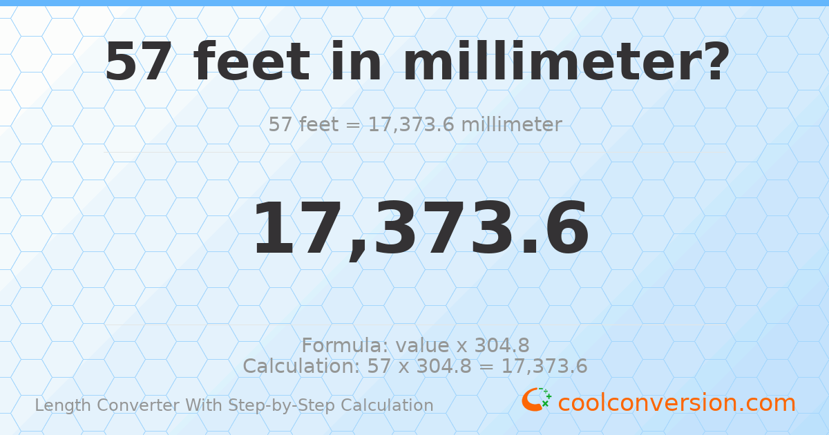 57 feet = 17373.6 millimeters
