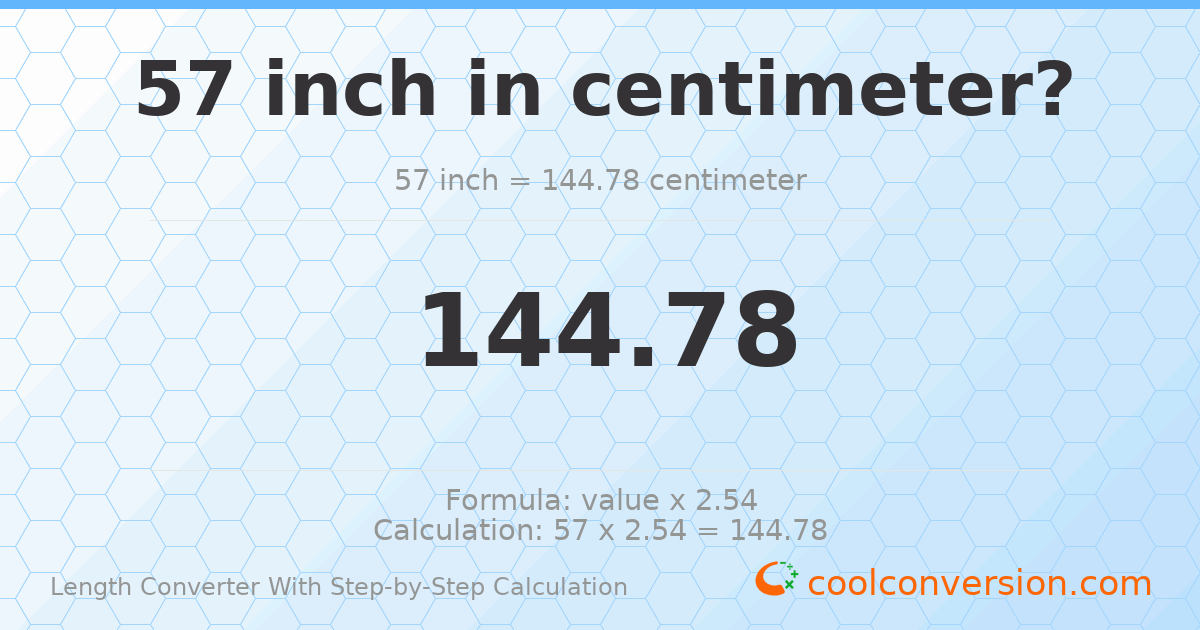 57 inches = 144.78 centimeters